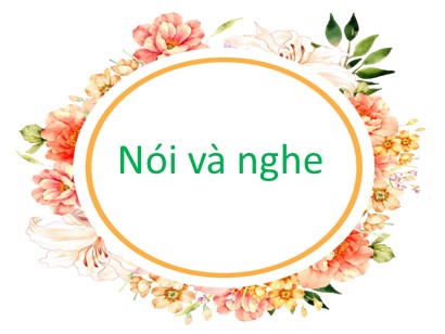 Bài giảng Ngữ văn 6 (Sách Chân trời sáng tạo) - Bài 1: Lắng nghe lịch sử nước mình - Phần: Nói và nghe