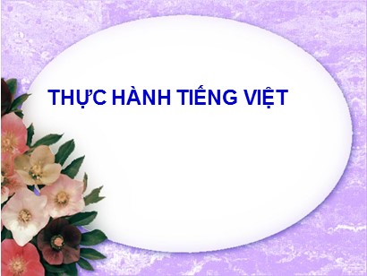 Bài giảng Ngữ văn 6 (Sách Chân trời sáng tạo) - Bài 2: Miền cổ tích - Phần: Thực hành Tiếng Việt