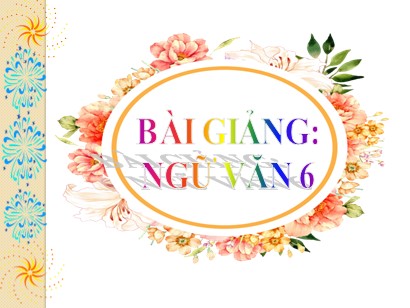 Bài giảng Ngữ văn 6 (Sách Chân trời sáng tạo) - Bài 2: Miền cổ tích - Văn bản: Sọ Dừa