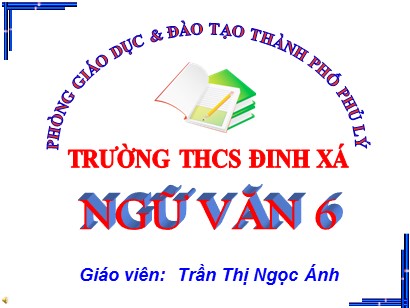 Bài giảng Ngữ văn 6 (Sách Chân trời sáng tạo) - Đọc kết nối chủ điểm - Trần Thị Ngọc Ánh